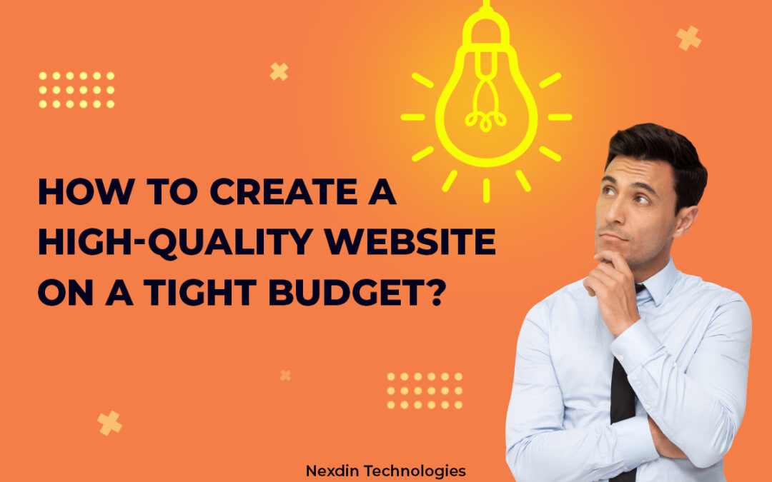 How to Create a High-Quality Website on a Tight Budget?